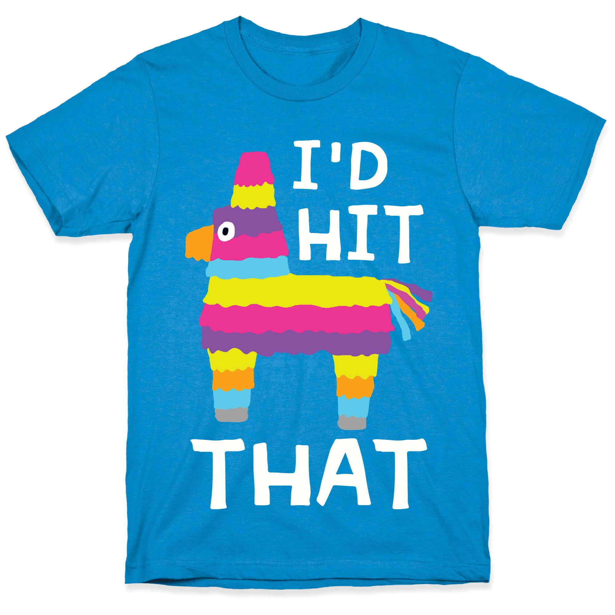 I'd Hit That Piñata T-Shirt